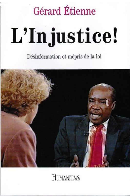 Gérard Etienne. L'Injustice ! Désinformation et mépris de la loi.